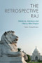The Retrospective Raj (Medicine, Literature and History After Empire) by Sam Goodman, 9781474448758