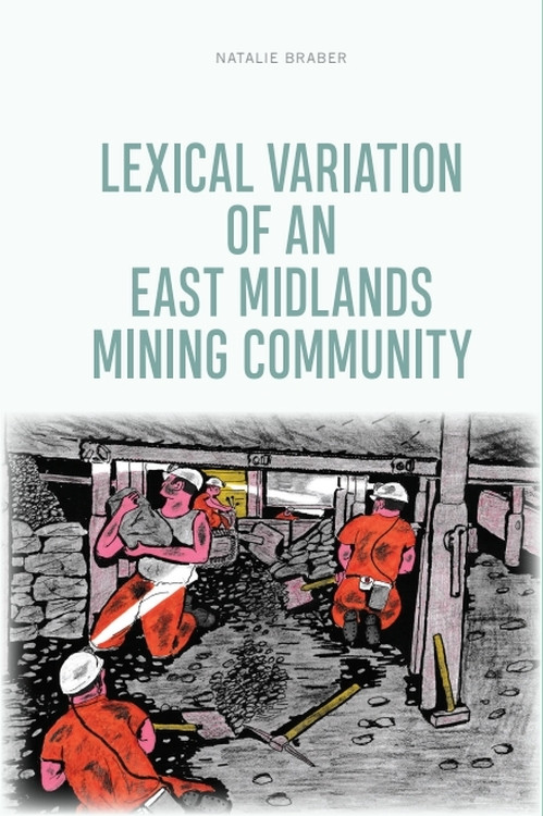 Lexical Variation of an East Midlands Mining Community by Natalie Braber, 9781474455558
