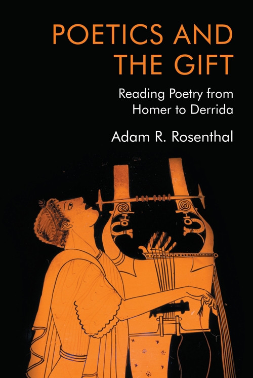 Poetics and the Gift (Reading Poetry from Homer to Derrida) by Adam R. Rosenthal, 9781474488419