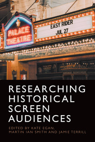 Researching Historical Screen Audiences by Kate Egan, Martin Smith, Jamie Terrill, 9781474477826