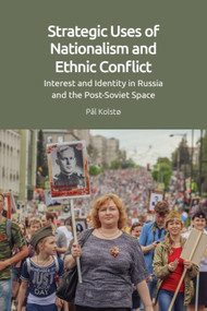 Strategic Uses of Nationalism and Ethnic Conflict (Interest and Identity in Russia and the Post-Soviet Space) - 9781474495011 by Pål Kolstø