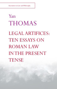 Legal Artifices: Ten Essays on Roman Law in the Present Tense - 9781474446686 by Alain Pottage, Yan Thomas, Thanos Zartaloudis, Thanos Zartaloudis, Cooper Francis, Anton Schütz, Anton Schütz, Chantal Schütz