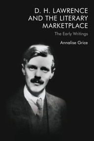 D. H. Lawrence and the Literary Marketplace (The Early Writings) - 9781474458016 by Annalise Grice
