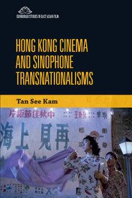 Hong Kong Cinema and Sinophone Transnationalisms - 9781474476379 by See Kam Tan