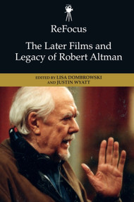 ReFocus: The Later Films and Legacy of Robert Altman - 9781474478861 by Lisa Dombrowski, Justin Wyatt