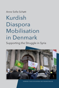 Kurdish Diaspora Mobilisation in Denmark (Supporting the Struggle in Syria) - 9781474491716 by Anne Sofie Schøtt