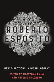 Roberto Esposito (New Directions in Biophilosophy) by Tilottama Rajan, Antonio Calcagno, 9781474480345