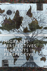 Migrants' Perspectives, Migrants in Perspective (World Cinema) by Nicole Beth Wallenbrock, Frank Jacob, 9781474456777