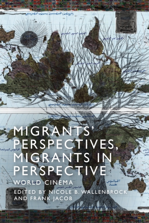 Migrants' Perspectives, Migrants in Perspective (World Cinema) by Nicole Beth Wallenbrock, Frank Jacob, 9781474456777