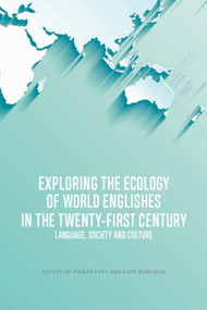 Exploring the Ecology of World Englishes in the Twenty-first Century (Language, Society and Culture) - 9781474462860 by Pam Peters, Kate Burridge