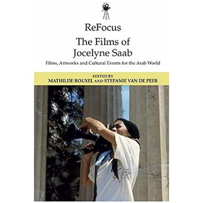 ReFocus: The Films of Jocelyne Saab (Films, Artworks and Cultural Events for the Arab World) - 9781474480420 by Mathilde Rouxel, Stefanie Van de Peer, 9781474480420