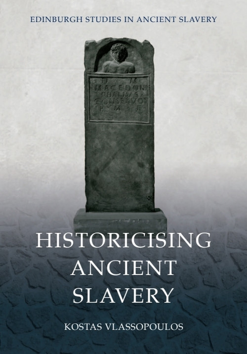 Historicising Ancient Slavery by Kostas Vlassopoulos, 9781474487221