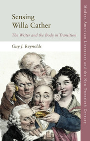 Sensing Willa Cather (The Writer and the Body in Transition) - 9781474438261 by Guy J. Reynolds