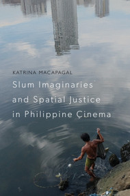 Slum Imaginaries and Spatial Justice in Philippine Cinema - 9781474451901 by Katrina Macapagal