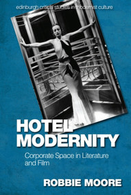 Hotel Modernity (Corporate Space in Literature and Film) by Robbie Moore, 9781474456661