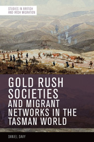Gold Rush Societies and Migrant Networks in the Tasman World by Daniel Davy, 9781474477352