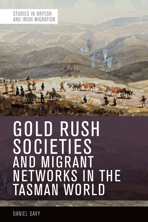 Gold Rush Societies and Migrant Networks in the Tasman World by Daniel Davy, 9781474477352