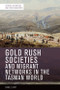 Gold Rush Societies and Migrant Networks in the Tasman World by Daniel Davy, 9781474477352