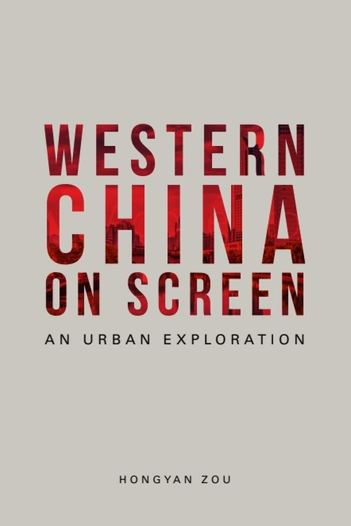 Western China on Screen (An Urban Exploration) by Hongyan Zou, 9781474477864