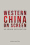 Western China on Screen (An Urban Exploration) by Hongyan Zou, 9781474477864