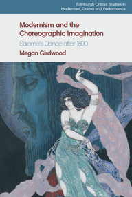 Modernism and the Choreographic Imagination (Salome's Dance after 1890) - 9781474481632 by Megan Girdwood