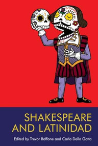 Shakespeare and Latinidad by Trevor Boffone, Carla Della Gatta, 9781474488495