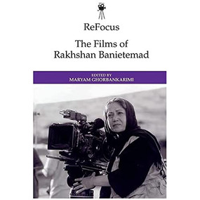 ReFocus: The Films of Rakhshan Banietemad by Maryam Ghorbankarimi, 9781474477628