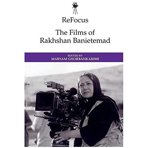 ReFocus: The Films of Rakhshan Banietemad by Maryam Ghorbankarimi, 9781474477628