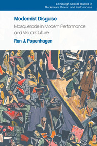 Modernist Disguise (Masquerade in Modern Performance and Visual Culture) by Ron J. Popenhagen, 9781474470063