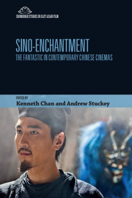 Sino-Enchantment (The Fantastic in Contemporary Chinese Cinemas) - 9781474460859 by Kenneth Chan, Andrew Stuckey