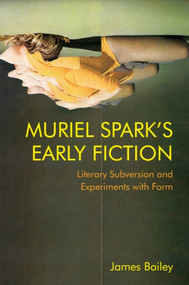 Muriel Spark's Early Fiction (Literary Subversion and Experiments with Form) - 9781474475976 by James Bailey