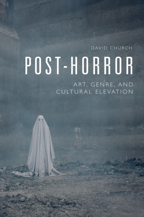 Post-Horror (Art, Genre and Cultural Elevation) by David Church, 9781474475891