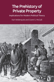 The Prehistory of Private Property (Implications for Modern Political Theory) - 9781474447430 by Karl Widerquist, Grant S. McCall