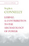 Leibniz: A Contribution to the Archaeology of Power by Stephen Connelly, 9781474418072