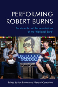 Performing Robert Burns (Enactments and Representations of the ‘National Bard') by Ian Brown, Gerard Carruthers, 9781474457156