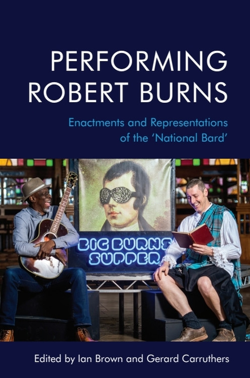 Performing Robert Burns (Enactments and Representations of the ‘National Bard') by Ian Brown, Gerard Carruthers, 9781474457156