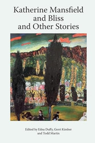 Katherine Mansfield and Bliss and Other Stories by Enda Duffy, Gerri Kimber, Todd Martin, 9781474477314