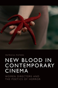 New Blood in Contemporary Cinema (Women Directors and the Poetics of Horror) - 9781474466967 by Patricia Pisters