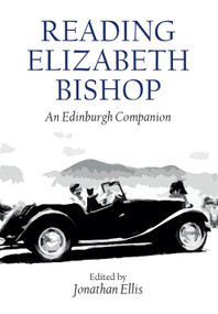 Reading Elizabeth Bishop (An Edinburgh Companion) by Jonathan Ellis, 9781399505260