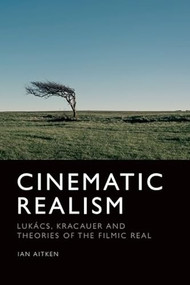 Cinematic Realism (Lukács, Kracauer and Theories of the Filmic Real) - 9781474441353 by Ian Aitken, 9781474441353