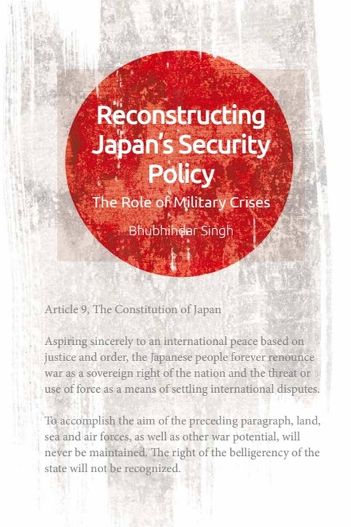 Reconstructing Japan's Security Policy (The Role of Military Crises) by Bhubhindar Singh, 9781474446235