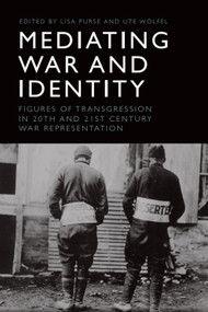 Mediating War and Identity (Figures of Transgression in 20th- and 21st-century War Representation) - 9781474446273 by Lisa Purse, Ute Wölfel