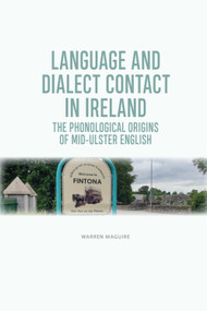 Language and Dialect Contact in Ireland (The Phonological Origins of Mid-Ulster English) - 9781474452915 by Warren Maguire