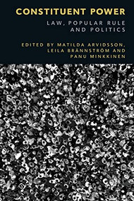 Constituent Power (Law, Popular Rule and Politics) by Matilda Arvidsson, Leila Brännström, Panu Minkkinen, 9781474454988