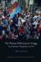 No Power Without an Image (Icons Between Photography and Film) by Libby Saxton, 9781474463164