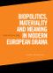 Biopolitics, Materiality and Meaning in Modern European Drama by Hedwig Fraunhofer, 9781474467445
