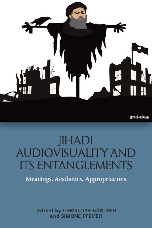 Jihadi Audiovisuality and its Entanglements (Meanings, Aesthetics, Appropriations) - 9781474467520 by Christoph Günther, Simone Pfeifer