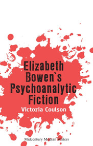 Elizabeth Bowen's Psychoanalytic Fiction - 9781474480505 by Victoria Coulson