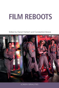 Film Reboots by Daniel Herbert, Constantine Verevis, 9781474451376