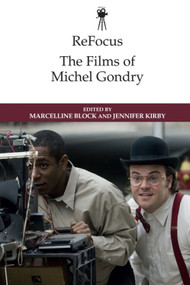 ReFocus: The Films of Michel Gondry by Marcelline Block, Jennifer Kirby, 9781474456029